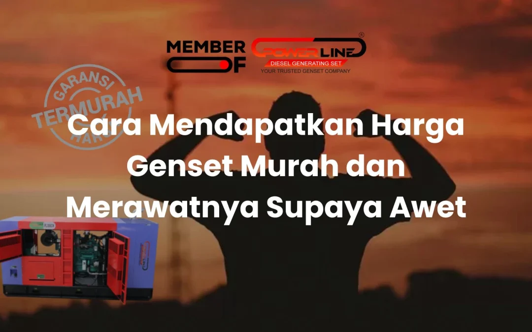 Cara Mendapatkan Harga Genset Murah dan Merawatnya Supaya Awet