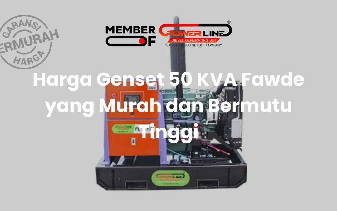 Harga Genset 50 KVA Fawde yang Murah dan Bermutu Tinggi