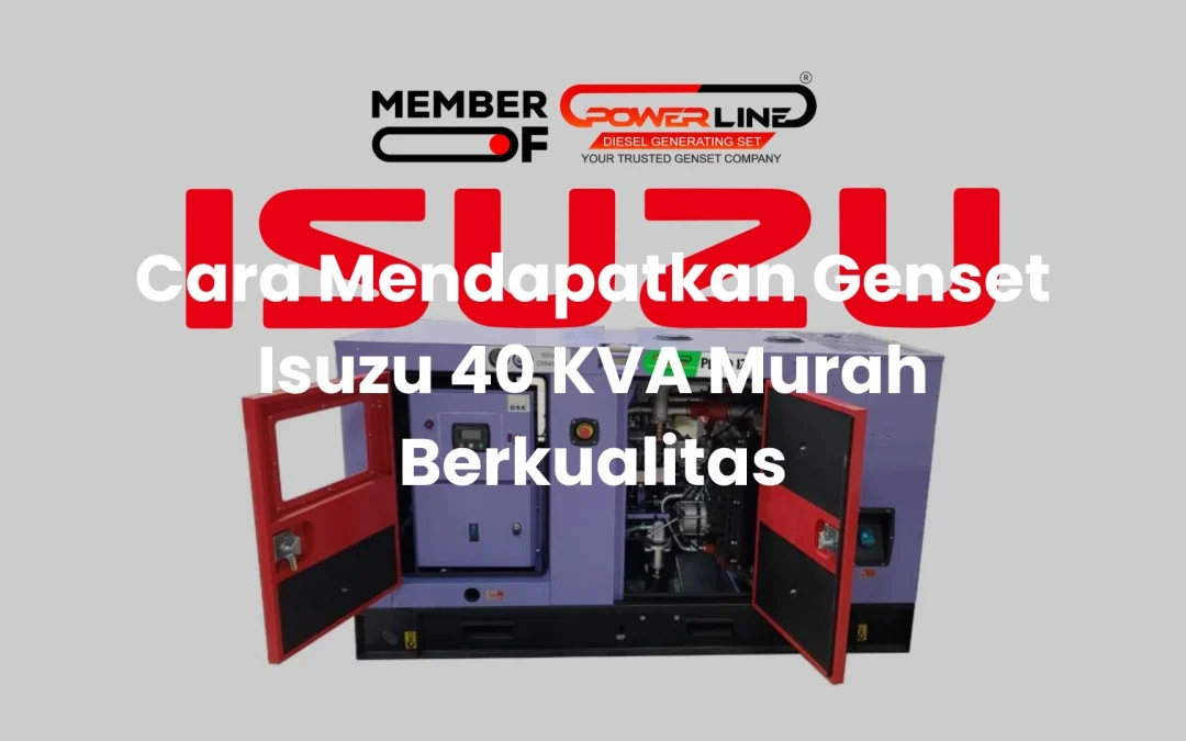 Cara Mendapatkan Genset Isuzu 40 KVA Murah Berkualitas