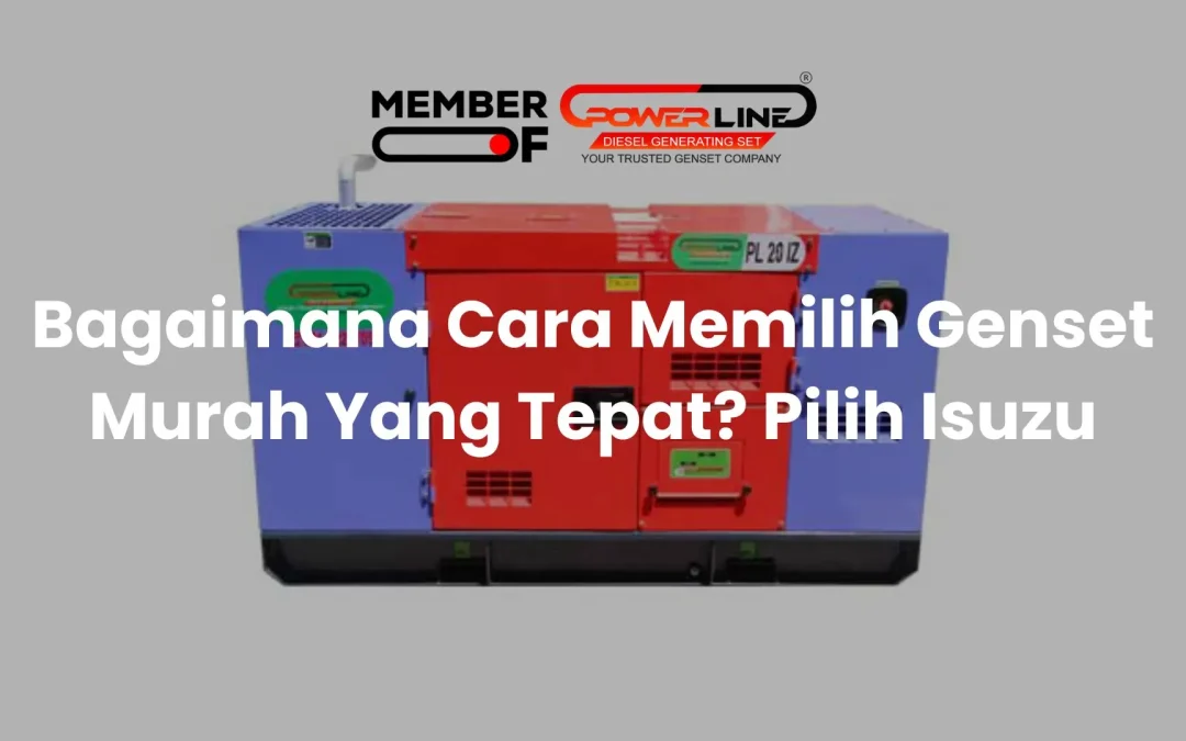 Bagaimana Cara Memilih Genset Murah Yang Tepat? Pilih Isuzu