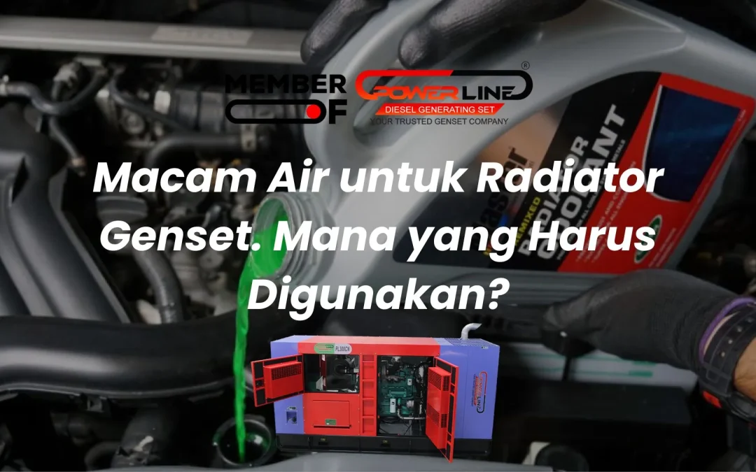 Macam Air untuk Radiator Genset. Mana yang Harus Digunakan?