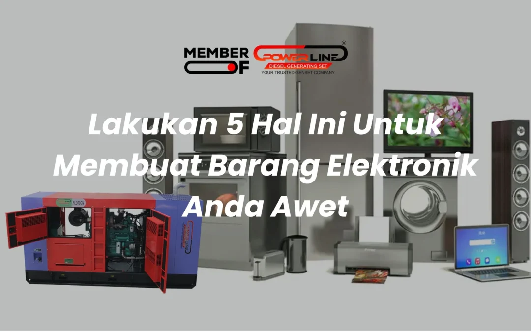 Lakukan 5 Hal Ini Untuk Membuat Barang Elektronik Anda Awet