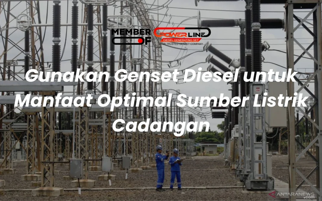 Gunakan Genset Diesel untuk Manfaat Optimal Sumber Listrik Cadangan