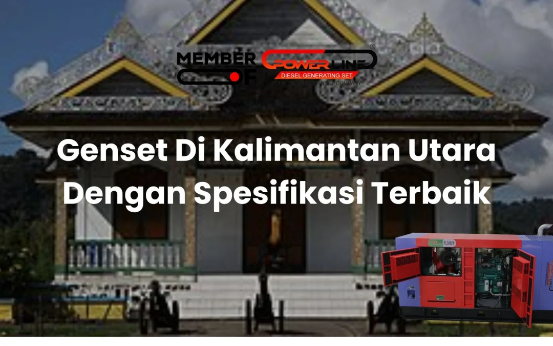Genset Di Kalimantan Utara Dengan Spesifikasi Terbaik