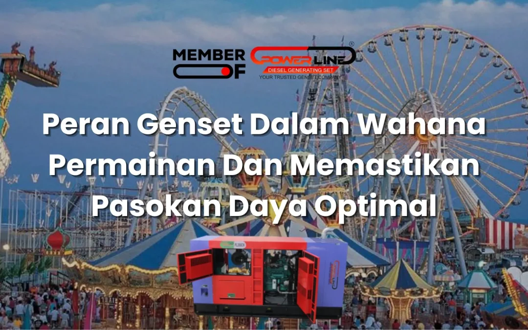 Peran Genset Dalam Wahana Permainan Dan Memastikan Pasokan Daya Optimal