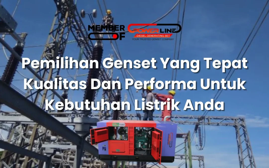 Pemilihan Genset Yang Tepat Kualitas Dan Performa Untuk Kebutuhan Listrik Anda