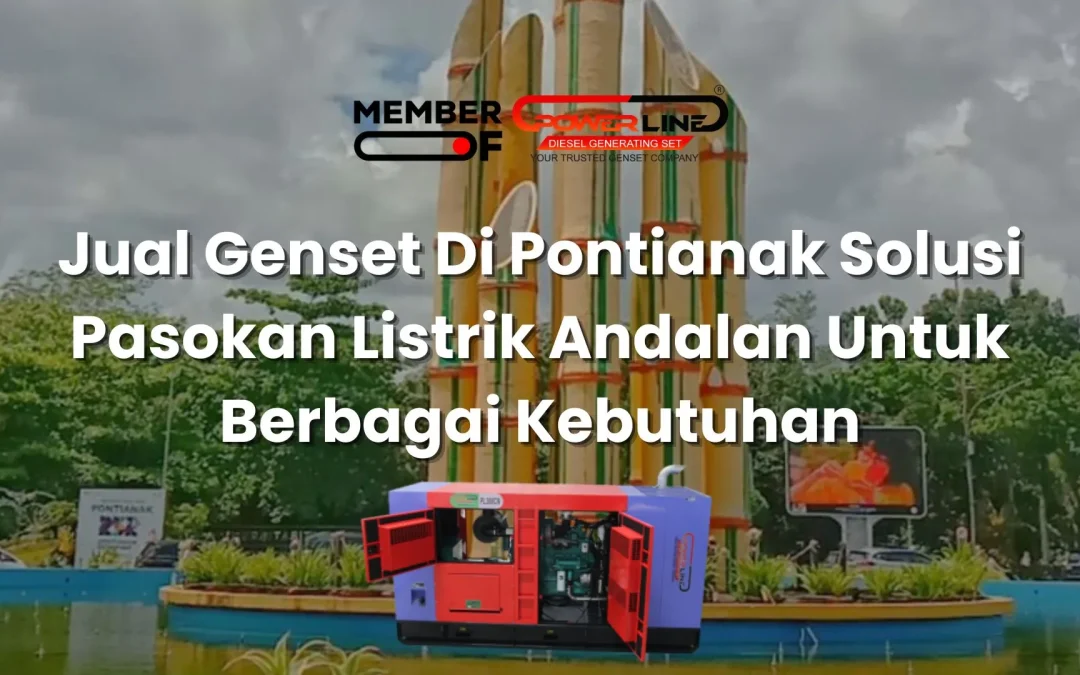 Jual Genset Di Pontianak Solusi Pasokan Listrik Andalan Untuk Berbagai Kebutuhan