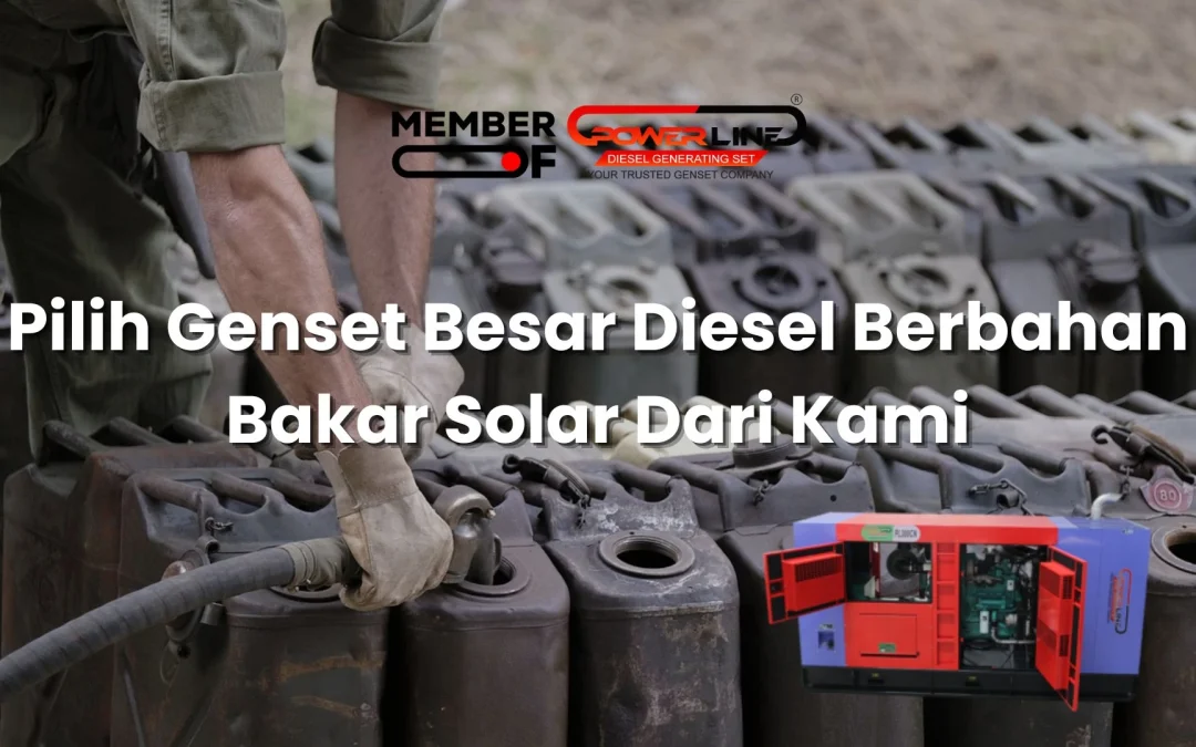 Pilih Genset Besar Diesel Berbahan Bakar Solar Dari Kami