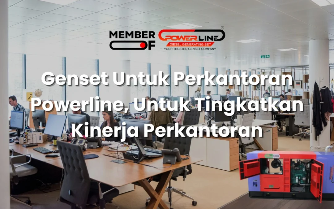Genset Untuk Perkantoran Powerline, Untuk Tingkatkan Kinerja Perkantoran
